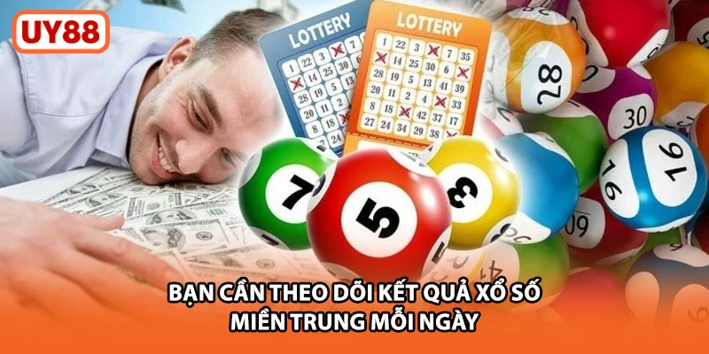 Bạn cần theo dõi kết quả xổ số miền Trung mỗi ngày