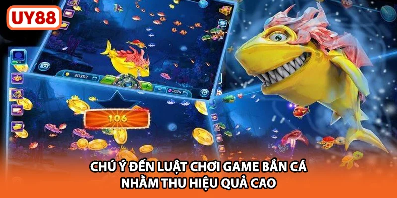 Chú ý đến luật chơi game bắn cá nhằm thu hiệu quả cao