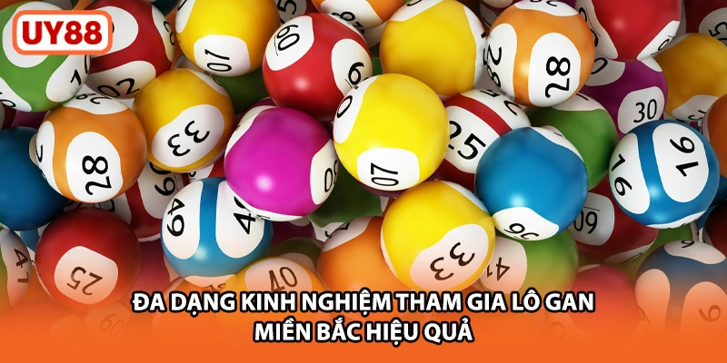 Đa dạng kinh nghiệm tham gia lô gan miền Bắc hiệu quả