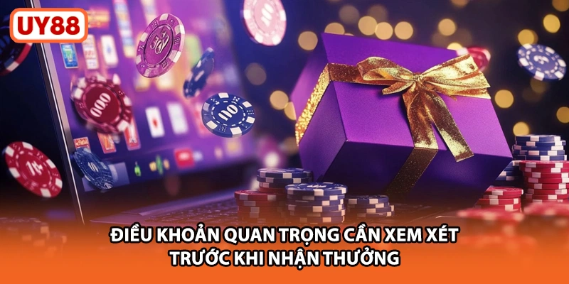 Điều khoản quan trọng cần xem xét trước khi nhận thưởng