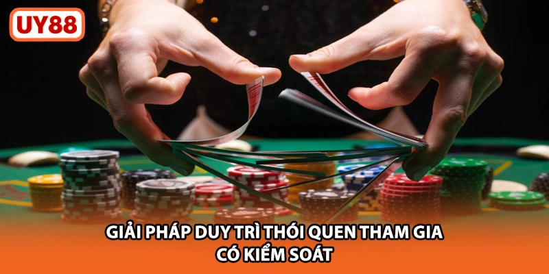Giải pháp duy trì thói quen tham gia có kiểm soát