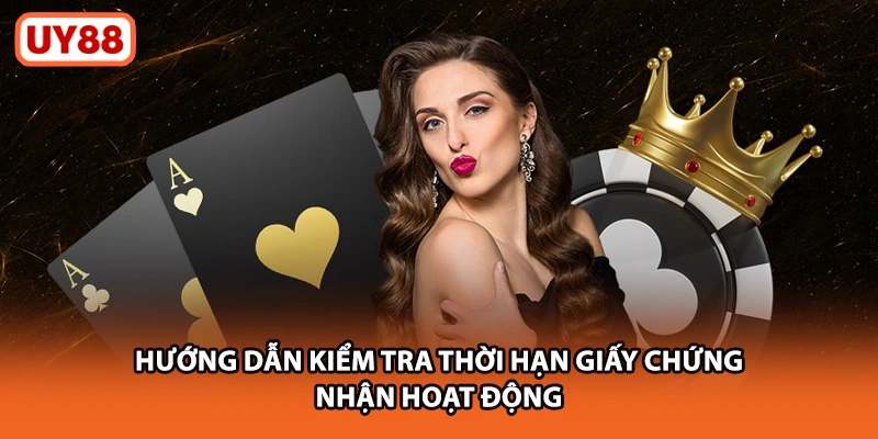 Hướng dẫn kiểm tra thời hạn giấy chứng nhận hoạt động