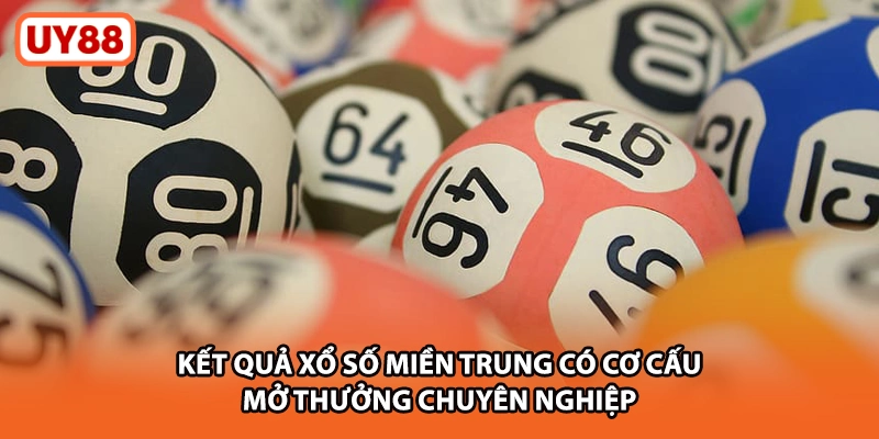 Kết quả xổ số miền Trung có cơ cấu mở thưởng chuyên nghiệp