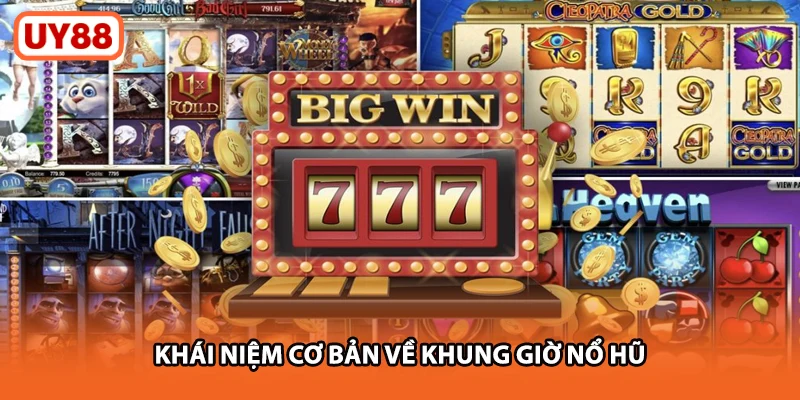 Khái niệm cơ bản về khung giờ nổ hũ