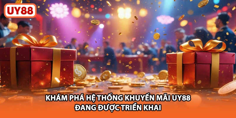 Khám phá hệ thống khuyến mãi UY88 đang được triển khai