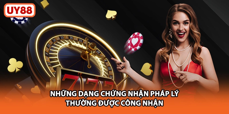 Những dạng chứng nhận pháp lý thường được công nhận