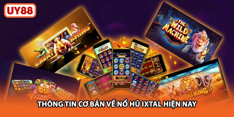 Thông tin cơ bản về nổ hũ ixtal uy88 hiện nay